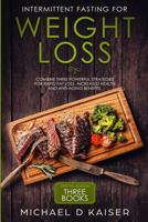 Intermittent Fasting For Weight Loss: Special Edition - Combine Three Powerful Strategies for Rapid Fat Loss, Increased Health and Anti-Aging Benefits 1798882140 Book Cover