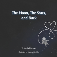 The Moon, The Stars, and Back 1956544070 Book Cover