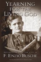Yearning for the Living God: Reflections from the Life of F. Enzio Busche 1570089841 Book Cover
