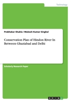 Conservation Plan of Hindon River In Between Ghaziabad and Delhi 3656673985 Book Cover