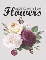 Flower Coloring Book: Adult Flowers Designs Coloring Book Featuring Exquisite Flower Bouquets, Wreaths, Swirls, Patterns, Decorations, Inspirational Designs, and Much More B084B14TZM Book Cover