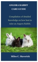 ANGORA RABBIT CARE GUIDE: Compilation of detailed knowledge on how best to raise an Angora Rabbit. B0BFPCQD8P Book Cover