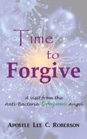 Time to Forgive : A Visit from the Anti-Bacteria Unforgiveness in India 1984143875 Book Cover
