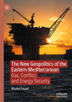 The New Geopolitics of the Eastern Mediterranean: Gas, Conflict, and Energy Security B0G3FQ4VH2 Book Cover