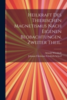 Heilkraft des thierischen Magnetismus nach eigenen Beobachtungen, Zweiter Theil. (German Edition) 1022586092 Book Cover