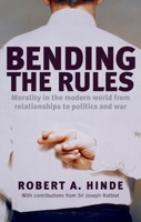 Bending the Rules: Morality in the Modern World - From Relationships to Politics and War 0199218986 Book Cover