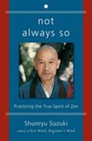 Not Always So: Practicing the True Spirit of Zen 0060957549 Book Cover