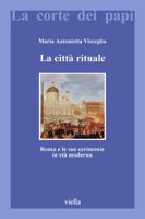 La Citta Rituale: Roma E Le Sue Cerimonie in Eta Moderna 8883340396 Book Cover