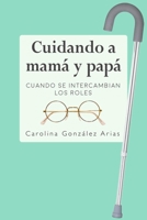 Cuidando a mamá y papá: Cuando se intercambian los roles (Spanish Edition) B08KH3R9RG Book Cover