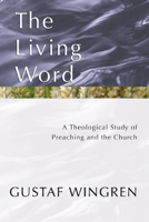 The Living Word: A Theological Study of Preaching and the Church B00266JLF6 Book Cover