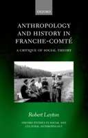 Anthropology and History in Franche-Comte: A Critique of Social Theory (Oxford Studies in Social and Cultural Anthropology) 0199241996 Book Cover