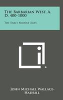 The Barbarian West, A. D. 400-1000: The Early Middle Ages 1258808625 Book Cover