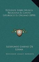 Estudios Sobre Musica Religiosa El Canto Liturgico El Organo (1898) 1160090718 Book Cover