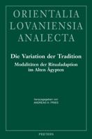 Die Variation Der Tradition: Modalitaten Der Ritualadaption Im Alten Agypten. Akten Des Internationalen Symposions Vom 25.-28. November 2012 in Hei 9042931892 Book Cover