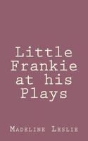 Little Frankie at His Plays 1517300940 Book Cover