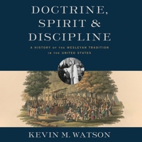 Doctrine, Spirit, and Discipline: A History of the Wesleyan Tradition in the United States B0DPPCLPRB Book Cover
