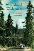 Windshield Wilderness: Cars, Roads, and Nature in Washington's National Parks (Weyerhaeuser Environmental Books)