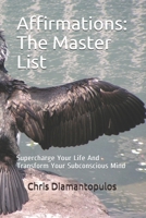 Affirmations: the Master List : Supercharge Your Life and Transform Your Subconscious Mind 1976807395 Book Cover