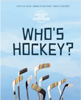 Who's Hockey?: A "Hockey is for Everyone" Book About Acceptance 1777305608 Book Cover