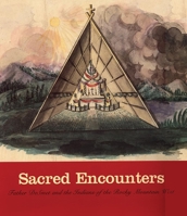 Sacred Encounters: Father De Smet and the Indians of the Rocky Mountain West 0806125756 Book Cover