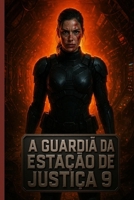 A Guardiã da Estação de Justiça 9: Um thriller sci-fi sombrio sobre paranoia, isolamento e segredos sombrios (Portuguese Edition) B0FJRMZKKT Book Cover
