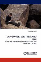 LANGUAGE, WRITING AND SELF: QUINE AND THE ABSENCE OF SELF and SARTRE AND THE PRESENCE OF SELF 3843358907 Book Cover