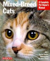 Mixed-Breed Cats: Everything About Purchase, Care, Nutrition, Health Care, Behavior, and Showing (Complete Pet Owner's Manual) 0764108050 Book Cover