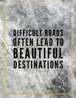 Difficult roads often lead to beautiful destinations.: Marble Design 100 Pages Large Size 8.5" X 11" Inches Gratitude Journal And Productivity Task Book 1087830192 Book Cover