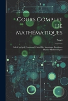 Cours Complet de Mathématiques: Calcul Intégral (Continued) Calcul Des Variations. Problèmes Physico-Mathématiques 1021602647 Book Cover