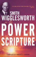 Smith Wigglesworth on the Power of Scripture 1603740945 Book Cover