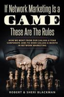 If Network Marketing is a Game These Are the Rules: How We Went From Our $40,000 a Year Corporate Jobs to Over $40,000 a Month in Network Marketing! 1983572403 Book Cover