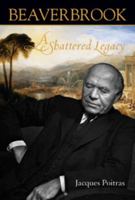Beaverbrook: A Shattered Legacy 0864924976 Book Cover