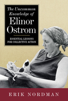 The Uncommon Knowledge of Elinor Ostrom: Essential Lessons for Collective Action 1642831557 Book Cover