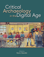 Critical Archaeology in the Digital Age: Proceedings of the 12th IEMA Visiting Scholar's Conference 1950446301 Book Cover