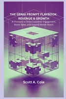The GenAI Prompt Playbook: Revenue & Growth: 15+ Ready-to-Use AI Prompts to Drive Customer Engagement, Boost Sales, and Expand Market Reach with Generative AI (GenAI Business Solutions) B0F43VV3BQ Book Cover