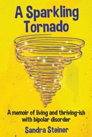 A Sparkling Tornado: A memoir of living and thriving-ish with bipolar disorder 1069169501 Book Cover