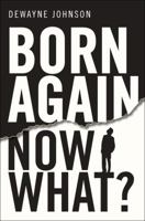 Born Again... Now What? 1617773816 Book Cover