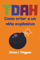 TDAH Como criar a un niño explosivo (Disciplina Positiva) (Spanish Edition) B0CLNRV5LX Book Cover