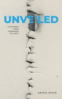 Unveiled: A Journey from Darkness to Light B0G4JZDBXF Book Cover