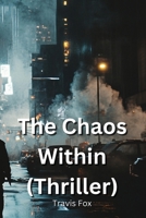 The Chaos Within (THRILLER) B0DPLXW1RK Book Cover
