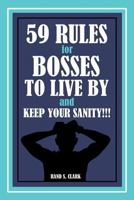 59 Rules for Bosses to Live by and Keep Your Sanity!!! 1480972134 Book Cover