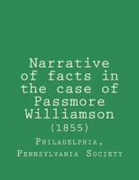 Narrative of facts in the case of Passmore Williamson (1855) 1497320488 Book Cover