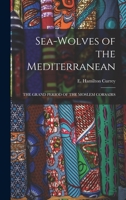 Sea-Wolves of the Mediterranean: The Grand Period of the Moslem Corsairs 1015759254 Book Cover