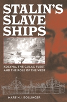 Stalin's Slave Ships: Kolyma, the Gulag Fleet, and the Role of the West 0275981002 Book Cover