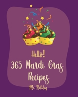 Hello! 365 Mardi Gras Recipes: Best Mardi Gras Cookbook Ever For Beginners [Crab Cookbook, Mini Cakes Cookbook, Asian Appetizer Cookbook, Cajun Shrimp Cookbook, Banana Pudding Recipe] [Book 1] B085DPCJT1 Book Cover
