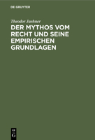 Der Mythos Vom Recht Und Seine Empirischen Grundlagen: Eine Untersuchung Über Die Erfahrungsmäßigen Grundlagen Der Rechtsvorstellung, Zugleich Ein Bei 3112454111 Book Cover