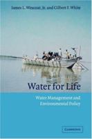 Water for Life: Water Management and Environmental Policy (Cambridge Studies in Environmental Policy) 0521369800 Book Cover
