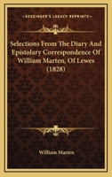 Selections From The Diary And Epistolary Correspondence Of William Marten, Of Lewes 1166283836 Book Cover