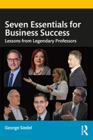 Seven Essentials for Business Success: Lessons from Legendary Professors 1032034440 Book Cover