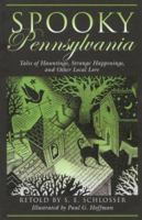 Spooky Pennsylvania: Tales of Hauntings, Strange Happenings, and Other Local Lore (Spooky) 0762739967 Book Cover